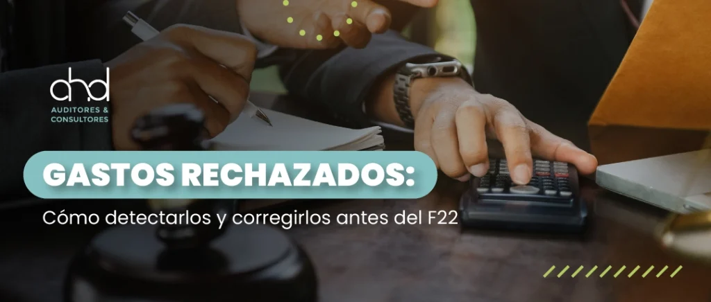 revisión contable de gastos rechazados antes de la declaración F22 en empresas de Chile